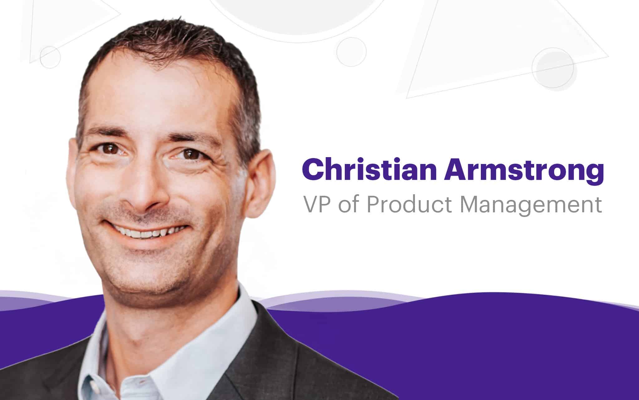 Christian Armstrong VP of Product Management announcement